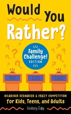 Would You Rather? Family Challenge! Edition - Lindsey Daly