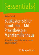 Baukosten sicher ermitteln – Mit Praxisbeispiel Mehrfamilienhaus - Stefan Scholz