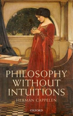 Philosophy without Intuitions -  Herman Cappelen