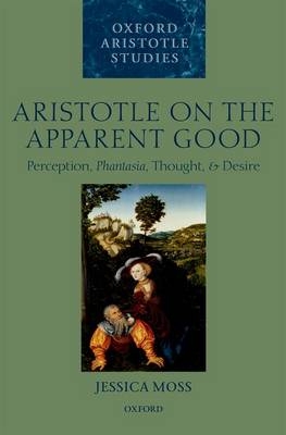 Aristotle on the Apparent Good -  Jessica Moss