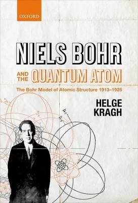 Niels Bohr and the Quantum Atom -  Helge Kragh