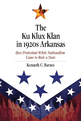 The Ku Klux Klan in 1920s Arkansas - Kenneth C. Barnes