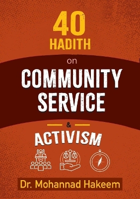 40 Hadith on Activism and Community Service - Mohannad Hakeem