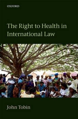 Right to Health in International Law -  John Tobin