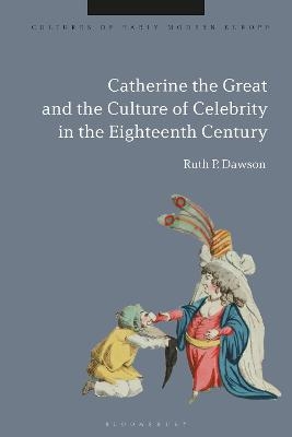 Catherine the Great and the Culture of Celebrity in the Eighteenth Century - Professor Emerita Ruth Pritchard Dawson