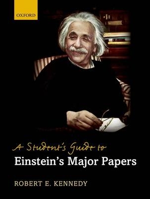 Student's Guide to Einstein's Major Papers -  Robert E Kennedy