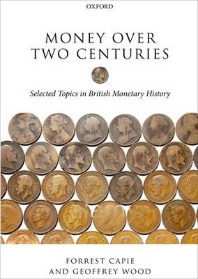 Money over Two Centuries -  Forrest Capie,  Geoffrey Wood