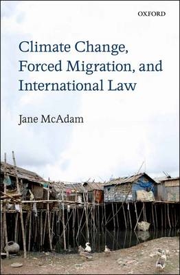 Climate Change, Forced Migration, and International Law -  Jane McAdam