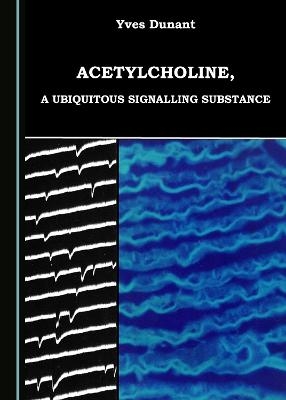 Acetylcholine, a Ubiquitous Signalling Substance - Yves Dunant