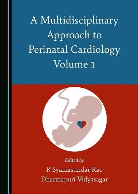 A Multidisciplinary Approach to Perinatal Cardiology Volume 1 - 