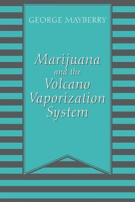Marijuana and the Volcano Vaporization System - George Mayberry