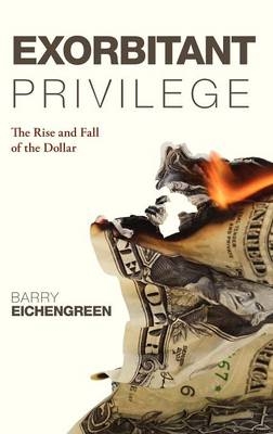 Exorbitant Privilege -  Barry Eichengreen