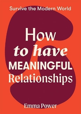 How to Have Meaningful Relationships - Emma Power