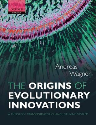Origins of Evolutionary Innovations -  Andreas Wagner