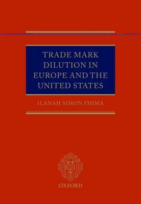 Trade Mark Dilution in Europe and the United States -  Ilanah Simon Fhima