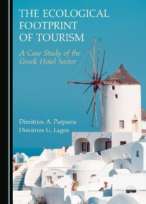 The Ecological Footprint of Tourism - Dimitrios A. Parpairis, Dimitrios G. Lagos