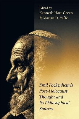 Emil Fackenheim's Post-Holocaust Thought and Its Philosophical Sources - 