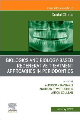 Biologics and Biology-based Regenerative Treatment Approaches in Periodontics, An Issue of Dental Clinics of North America - 