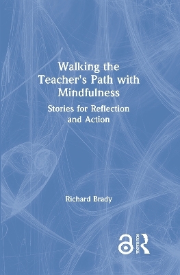 Walking the Teacher's Path with Mindfulness - Richard Brady