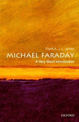 Michael Faraday: A Very Short Introduction -  Frank A. J. L James