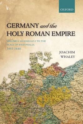 Germany and the Holy Roman Empire -  Joachim Whaley