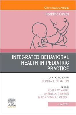 Integrated Behavioral Health in Pediatric Practice, An Issue of Pediatric Clinics of North America - 