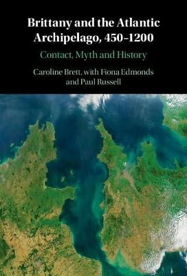 Brittany and the Atlantic Archipelago, 450–1200 - Caroline Brett