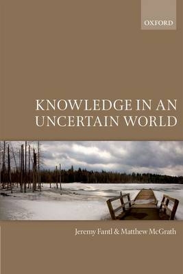 Knowledge in an Uncertain World -  Jeremy Fantl,  Matthew McGrath