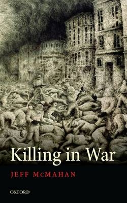 Killing in War -  Jeff McMahan