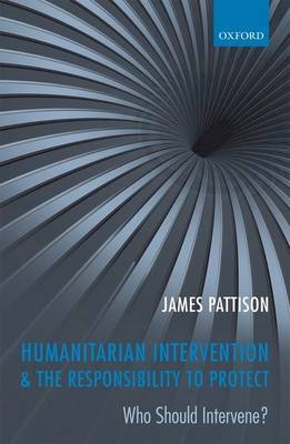 Humanitarian Intervention and the Responsibility To Protect -  James Pattison