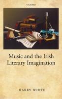 Music and the Irish Literary Imagination -  Harry White