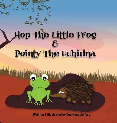 Hop The Little Frog & Pointy The Echidna - Courtney Jeffery