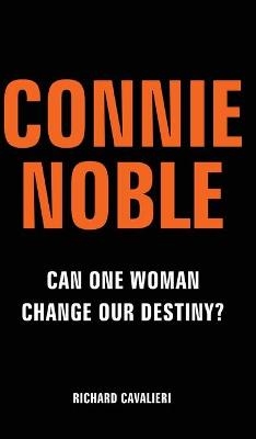 Connie Noble: Can One Woman Change Our Destiny? - Richard Cavalieri