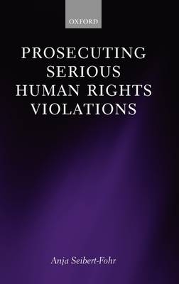 Prosecuting Serious Human Rights Violations -  Anja Seibert-Fohr