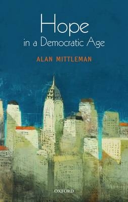 Hope in a Democratic Age -  Alan Mittleman