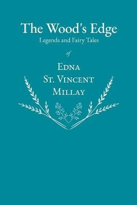 The Wood's Edge - Legends and Fairy Tales of Edna St. Vincent Millay - Edna St Vincent Millay