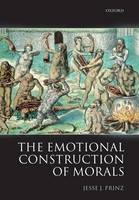 Emotional Construction of Morals -  Jesse Prinz
