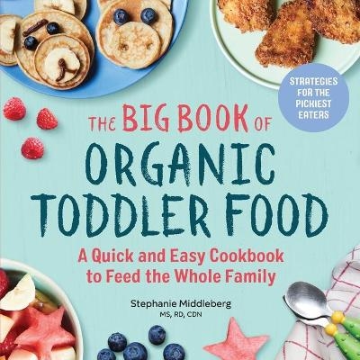 The Big Book of Organic Toddler Food - Stephanie Middleberg