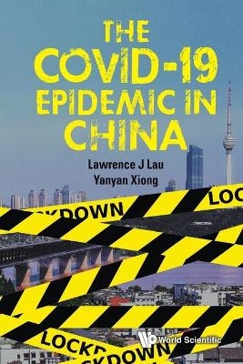 Covid-19 Epidemic In China, The - Lawrence Juen-yee Lau, Yanyan Xiong