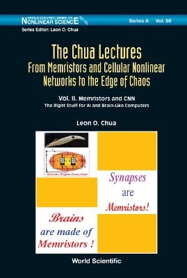 Chua Lectures, The: From Memristors And Cellular Nonlinear Networks To The Edge Of Chaos - Volume Ii. Memristors And Cnn: The Right Stuff For Ai And Brain-like Computers - Leon O Chua