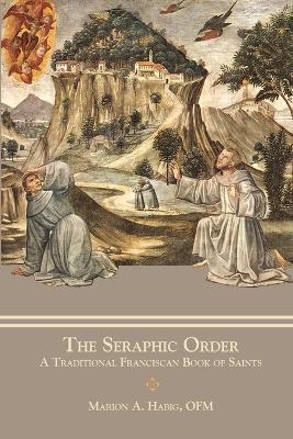 The Seraphic Order - Fr Marion A Habig, Aquinas Barth  Sr