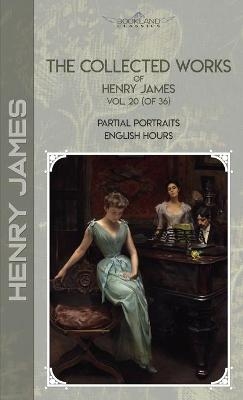 The Collected Works of Henry James, Vol. 20 (of 36) - Henry James