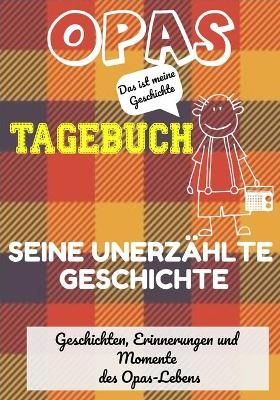 Opas Tagebuch - Seine unerzählte Geschichte - The Life Graduate Publishing Group