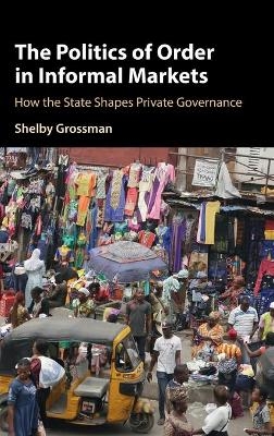 The Politics of Order in Informal Markets - Shelby Grossman
