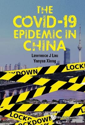 Covid-19 Epidemic In China, The - Lawrence Juen-yee Lau, Yanyan Xiong