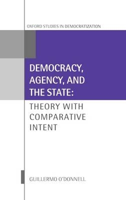 Democracy, Agency, and the State -  Guillermo O'Donnell