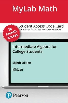 MyLab Math with Pearson eText (up to 24 months) Access Code for Intermediate Algebra for College Students - Robert Blitzer