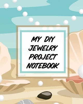 My DIY Jewelry Project Notebook - Alice Devon