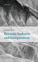 Between Authority and Interpretation -  Joseph Raz