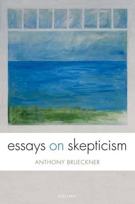 Essays on Skepticism -  Anthony Brueckner